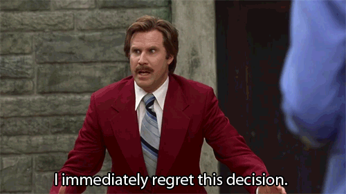 anchorman screenshot with caption "I immediately regret this decision"